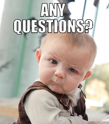 ANY QUESTIONS?  skeptical baby