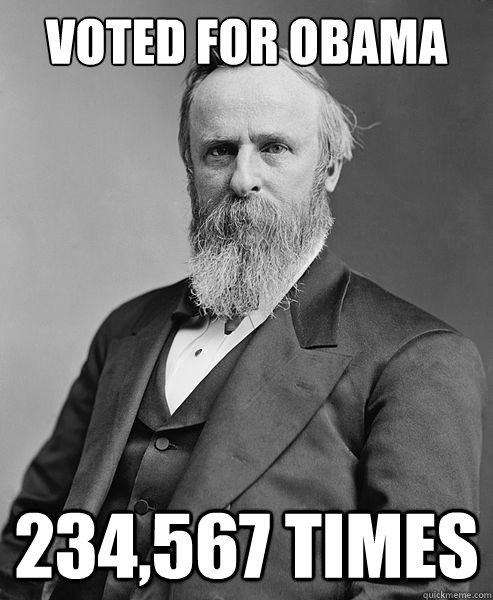 voted for obama 234,567 times  hip rutherford b hayes