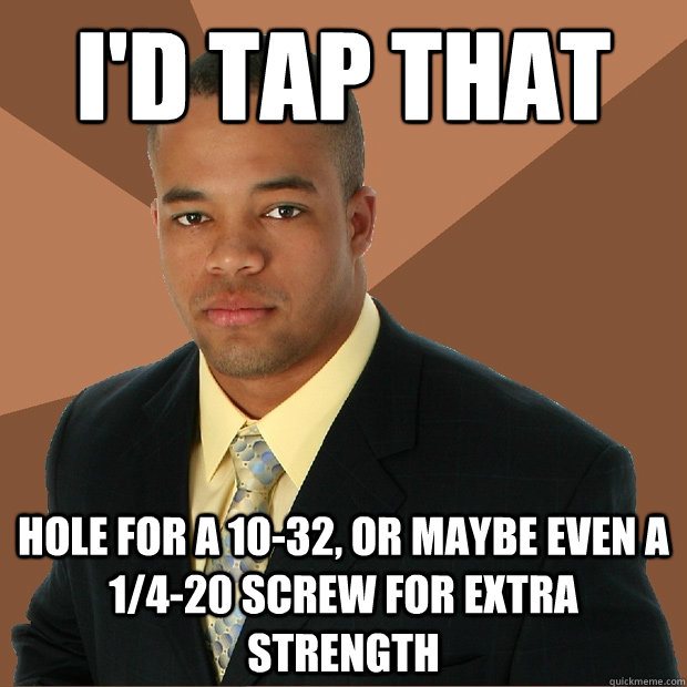 I'd tap that hole for a 10-32, or maybe even a 1/4-20 screw for extra strength  Successful Black Man