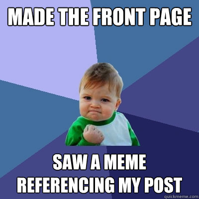 Made the front page saw a meme referencing my post  Success Kid