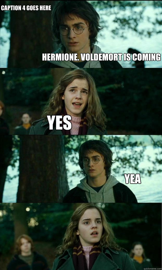 Hermione. Voldemort is coming yes yea Caption 4 goes here - Hermione. Voldemort is coming yes yea Caption 4 goes here  Horny Harry