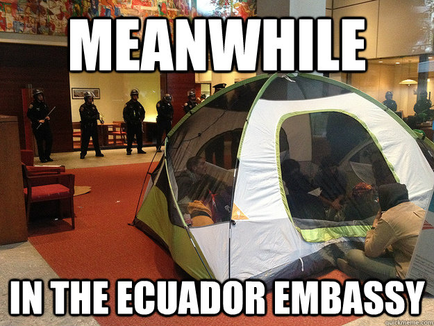 meanwhile in the Ecuador embassy  Meanwhile - in the Ecuador embassy