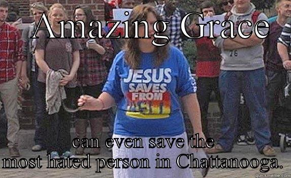 Annoying Preacher -    AMAZING GRACE   CAN EVEN SAVE THE MOST HATED PERSON IN CHATTANOOGA. Misc