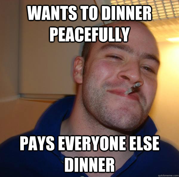 Wants to dinner peacefully pays everyone else dinner - Wants to dinner peacefully pays everyone else dinner  Misc