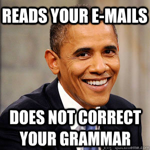 Reads your e-mails does not correct your grammar - Reads your e-mails does not correct your grammar  Barack Obama