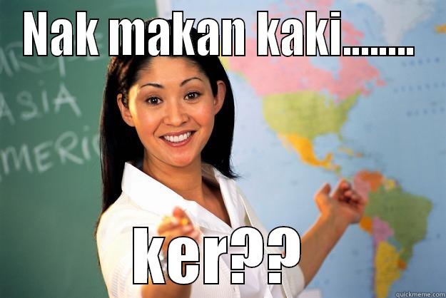 NAK MAKAN KAKI........ KER?? Unhelpful High School Teacher