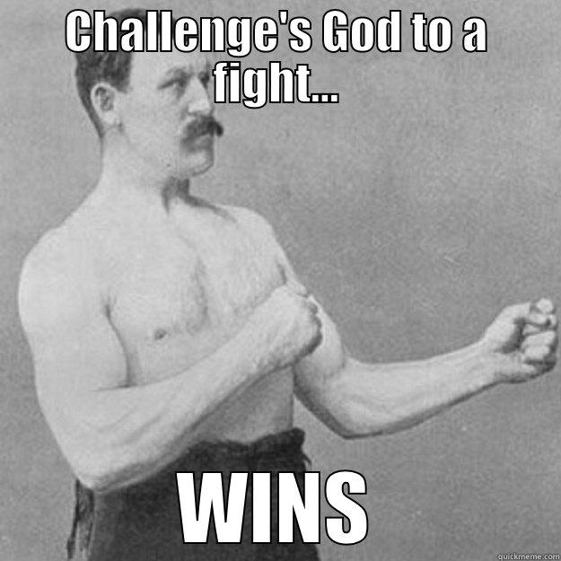 CHALLENGE'S GOD TO A FIGHT... WINS overly manly man