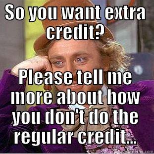 SO YOU WANT EXTRA CREDIT? PLEASE TELL ME MORE ABOUT HOW YOU DON'T DO THE REGULAR CREDIT... Creepy Wonka