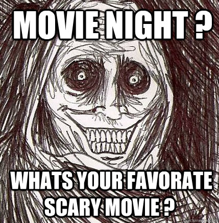  movie night ?  whats your favorate scary movie ? -  movie night ?  whats your favorate scary movie ?  Horrifying Houseguest