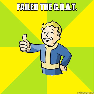 Failed the G.O.A.T.   Fallout new vegas