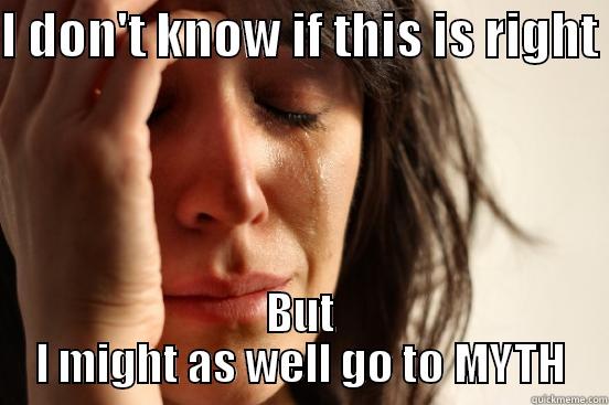 I DON'T KNOW IF THIS IS RIGHT  BUT I MIGHT AS WELL GO TO MYTH First World Problems