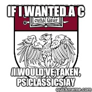 If I wanted a C I would've taken Classics  uchicago