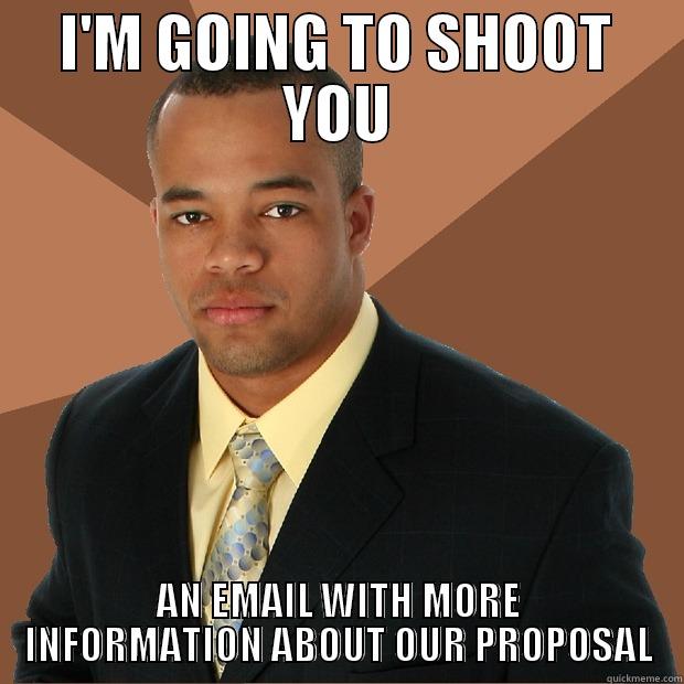 I'M GOING TO SHOOT YOU AN EMAIL WITH MORE INFORMATION ABOUT OUR PROPOSAL Successful Black Man