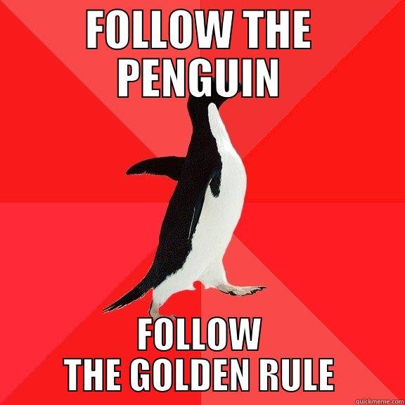 FOLLOW THE PENGUIN FOLLOW THE GOLDEN RULE Socially Awesome Penguin