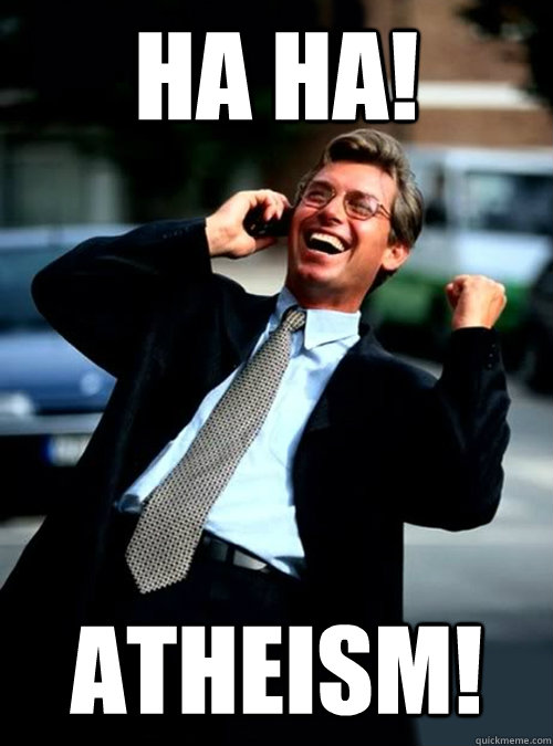 HA HA! Atheism! - HA HA! Atheism!  Ha Ha! Business