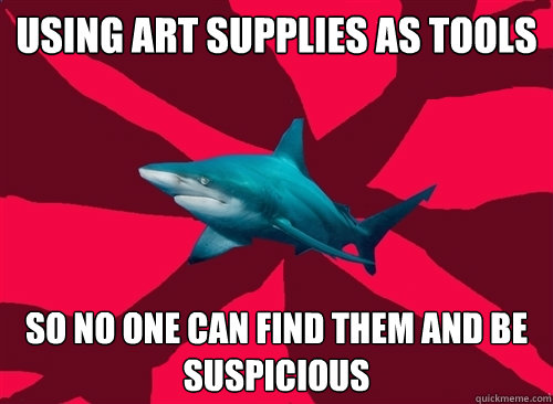 Using art supplies as tools so no one can find them and be suspicious   Self-Injury Shark