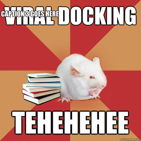 Viral docking tehehehee Caption 3 goes here - Viral docking tehehehee Caption 3 goes here  Science Major Mouse