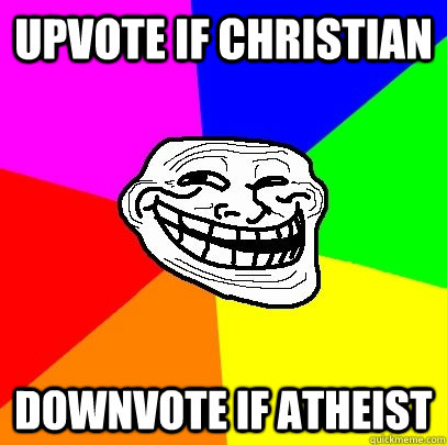 Upvote if Christian Downvote if Atheist  Troll Face