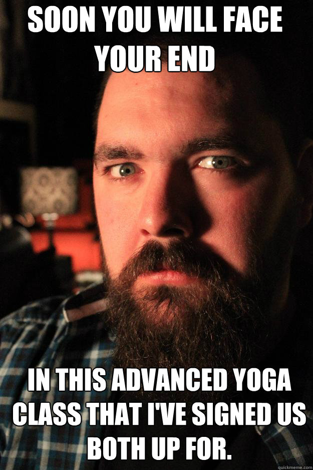 Soon you will face
your end in this advanced yoga class that I've signed us both up for.  Dating Site Murderer