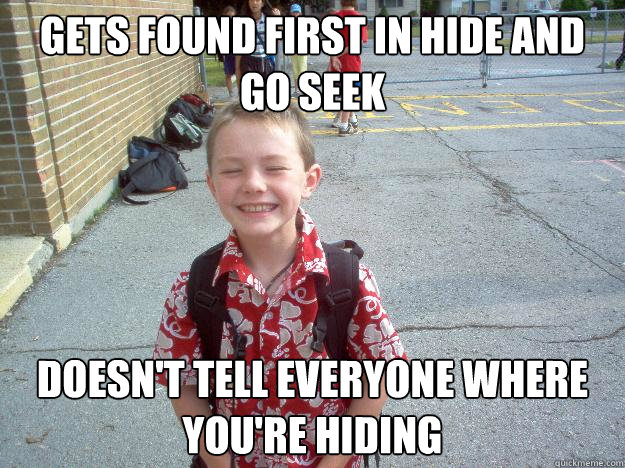 gets found first in hide and go seek Doesn't tell everyone where you're hiding  Best friend charlie