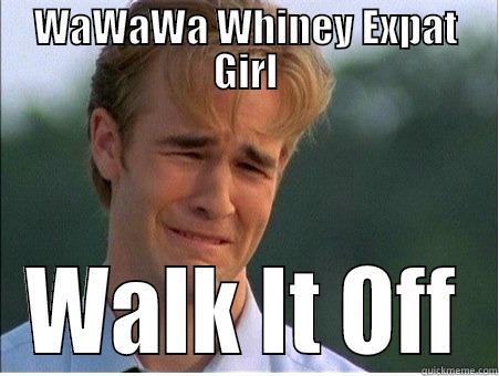 WAWAWA WHINEY EXPAT GIRL WALK IT OFF 1990s Problems