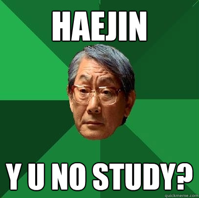 HAEJIN Y U NO STUDY?  High Expectations Asian Father