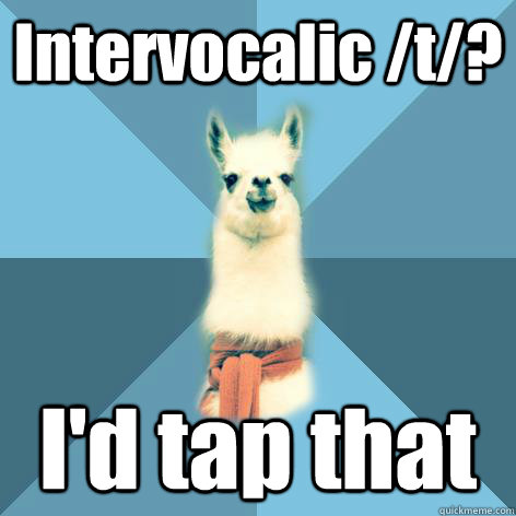 Intervocalic /t/? I'd tap that - Intervocalic /t/? I'd tap that  Linguist Llama