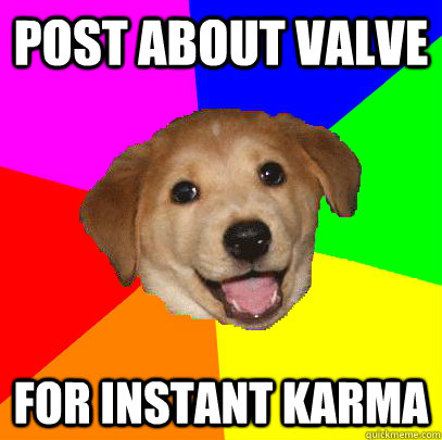 Post about Valve for instant karma  Advice Dog