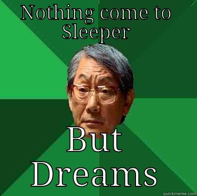 NOTHING COME TO SLEEPER BUT DREAMS High Expectations Asian Father