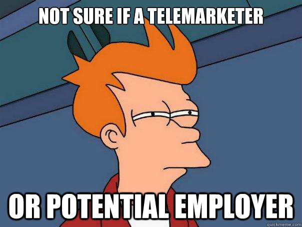 Not sure if A TELEMARKETER or POTENTIAL EMPLOYER  Futurama Fry