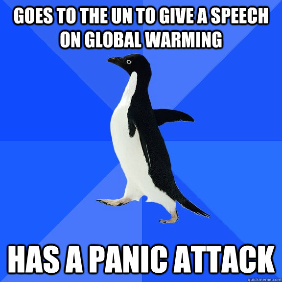 goes to the un to give a speech on global warming has a panic attack  Socially Awkward Penguin