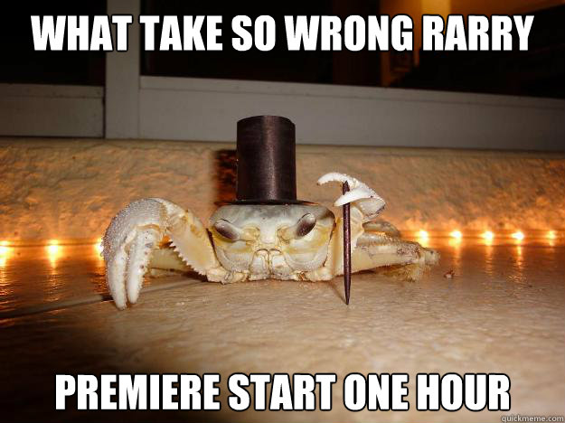 What take so wrong Rarry Premiere start one hour  Fancy Crab