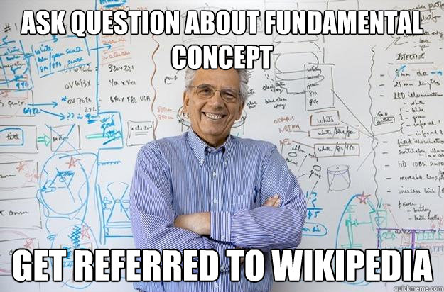 Ask question about fundamental concept Get referred to Wikipedia  Engineering Professor