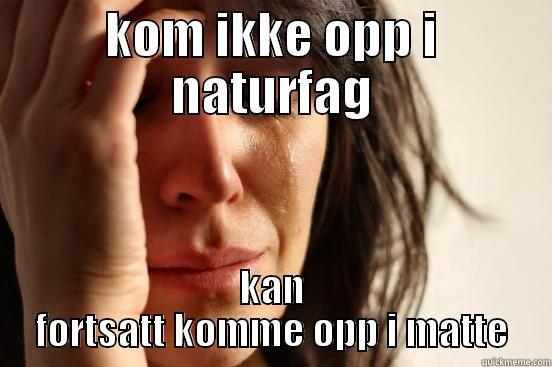 hhahah blaa h - KOM IKKE OPP I NATURFAG KAN FORTSATT KOMME OPP I MATTE First World Problems