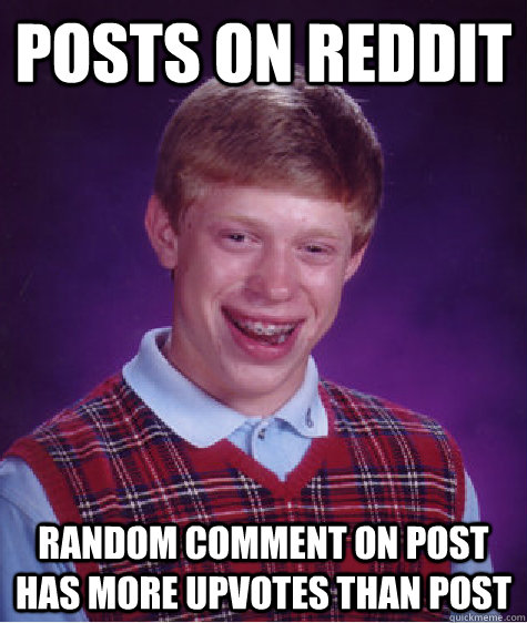 Posts on Reddit Random comment on post has more upvotes than post  Bad Luck Brian