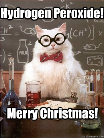 Hydrogen Peroxide! Merry Christmas!  Chemistry Cat