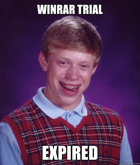 WINrar trial  expired  Bad Luck Brian