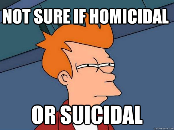 not sure if homicidal or suicidal  Futurama Fry