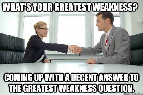 What's your greatest weakness? Coming up with a decent answer to the greatest weakness question.  Awkward Interview