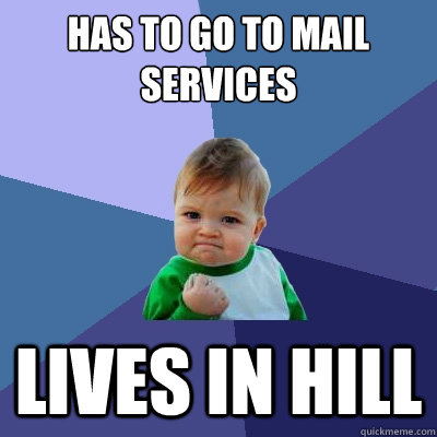 Has to go to mail services Lives in Hill  Success Kid