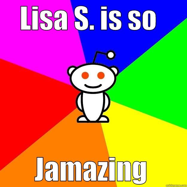 LISA S. IS SO  JAMAZING Reddit Alien