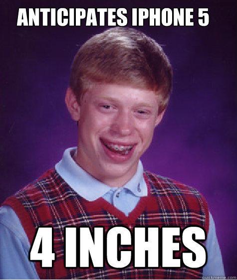 anticipates iphone 5 4 INCHES  Bad Luck Brian