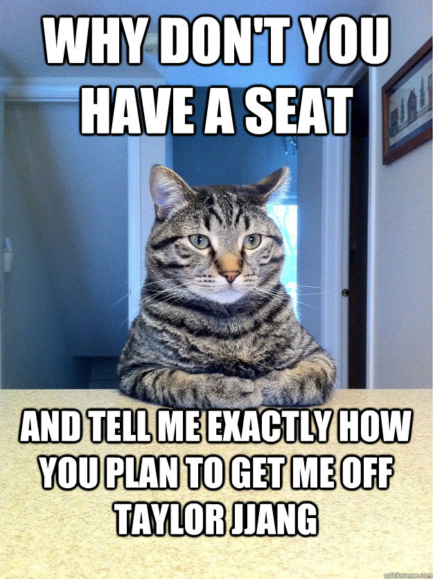 Why don't you have a seat and tell me exactly how you plan to get me off taylor jjang  Chris Hansen Cat