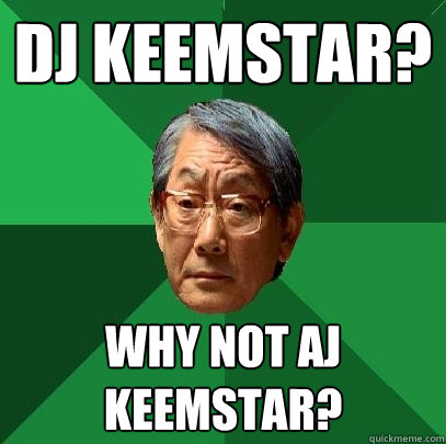 DJ Keemstar? Why not AJ Keemstar?  High Expectations Asian Father