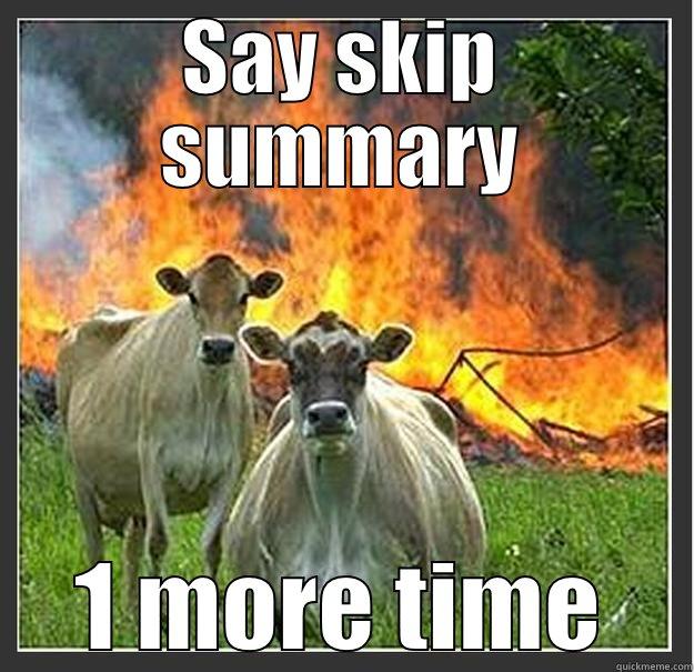 SAY SKIP SUMMARY 1 MORE TIME Evil cows