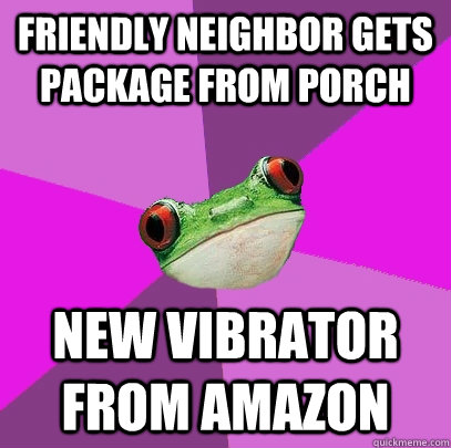 friendly neighbor gets package from porch new vibrator from amazon - friendly neighbor gets package from porch new vibrator from amazon  Foul Bachelorette Frog