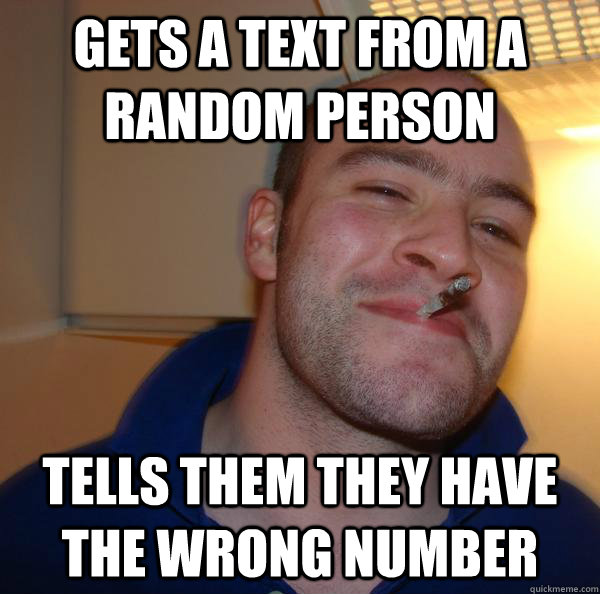 gets a text from a random person tells them they have the wrong number - gets a text from a random person tells them they have the wrong number  Misc