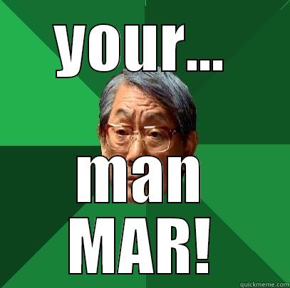 YOUR... MAN MAR! High Expectations Asian Father