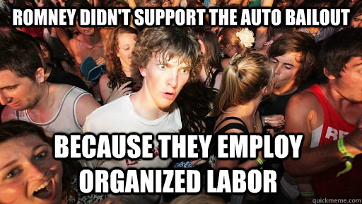 Romney didn't support the auto bailout Because they employ organized labor   Sudden Clarity Clarence