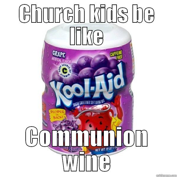 CHURCH KIDS BE LIKE COMMUNION WINE Misc